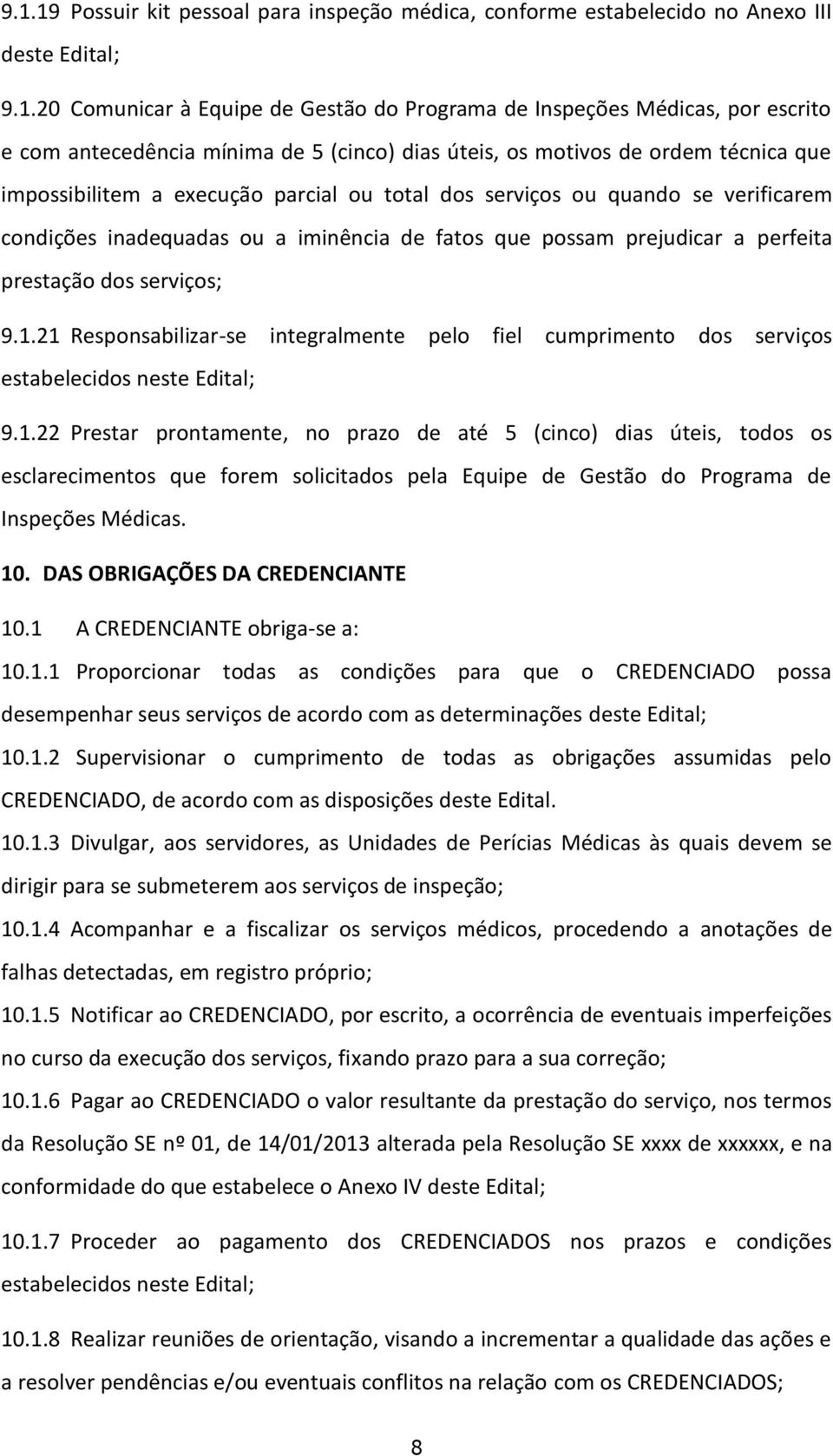 possam prejudicar a perfeita prestação dos serviços; 9.1.