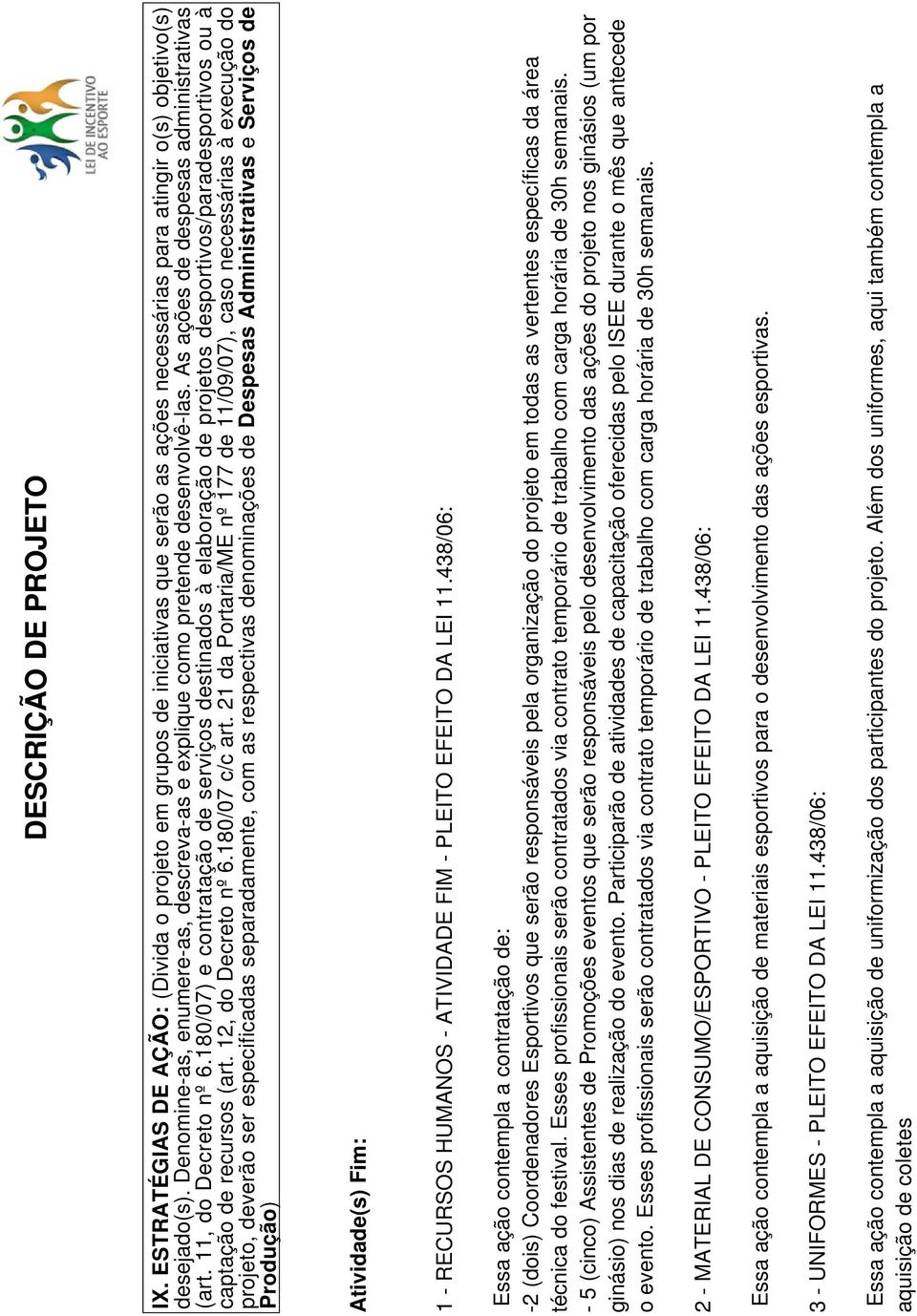 180/07) e contratação de serviços destinados à elaboração de projetos desportivos/paradesportivos ou à captação de recursos (art. 12, do Decreto nº 6.180/07 c/c art.