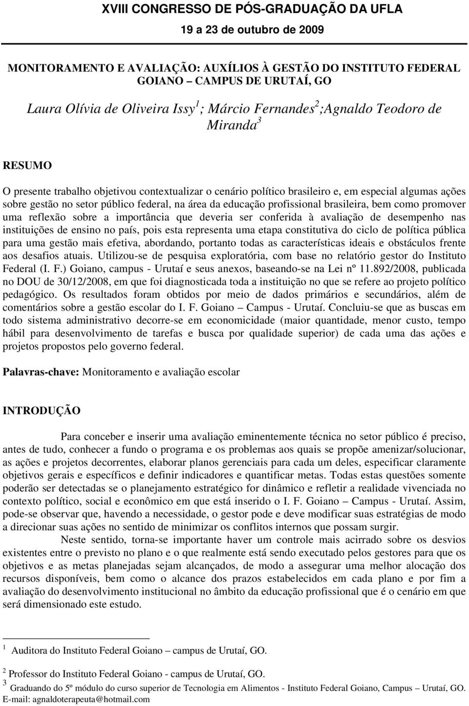 na área da educação profissional brasileira, bem como promover uma reflexão sobre a importância que deveria ser conferida à avaliação de desempenho nas instituições de ensino no país, pois esta