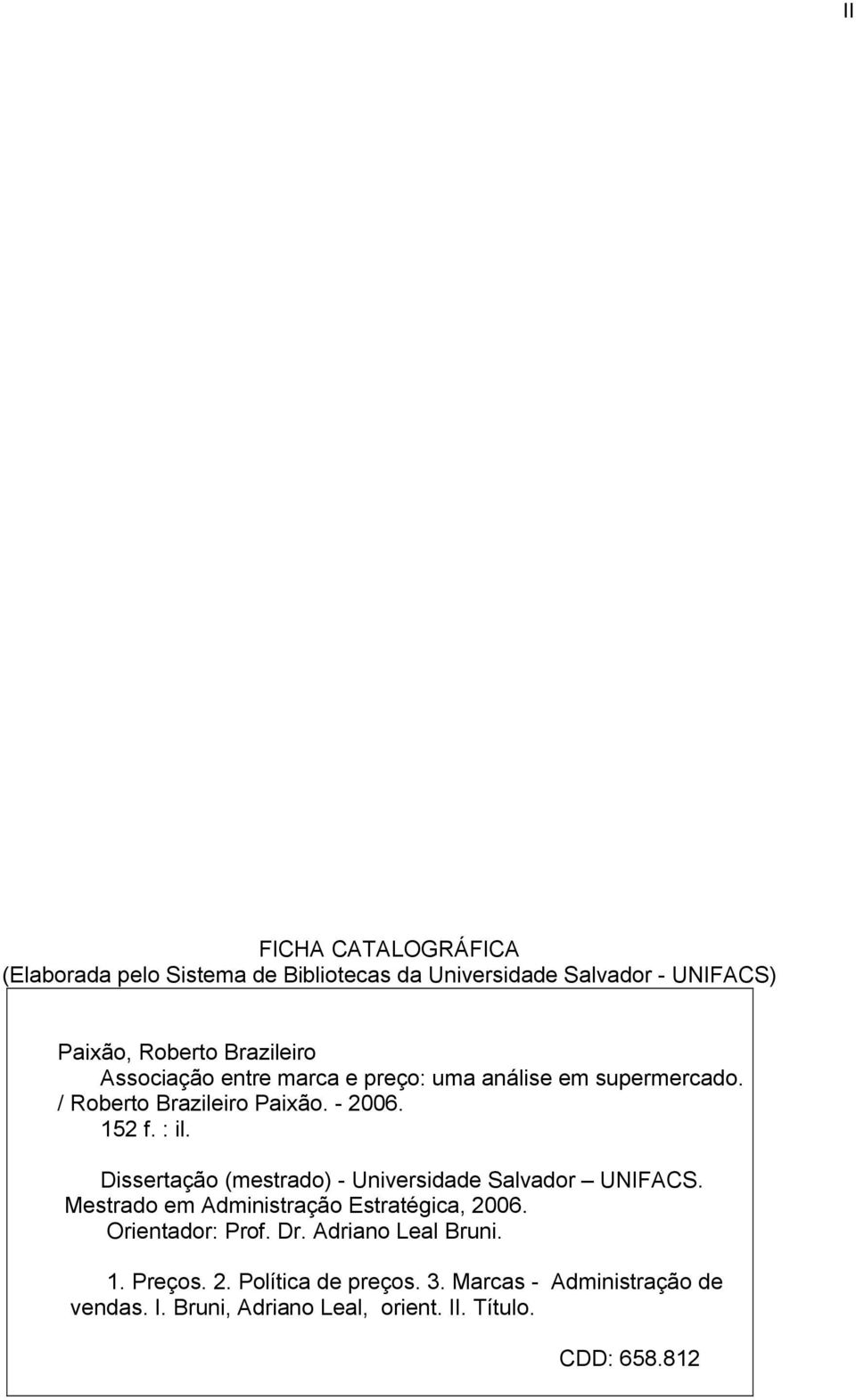 Dissertação (mestrado) - Universidade Salvador UNIFACS. Mestrado em Administração Estratégica, 2006. Orientador: Prof. Dr.