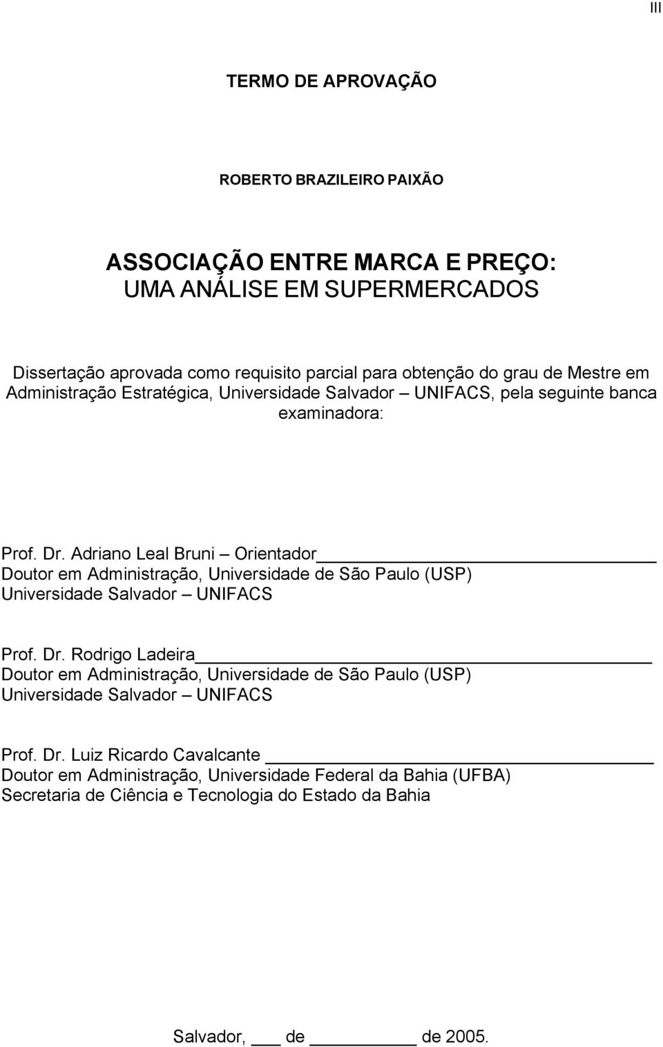 Adriano Leal Bruni Orientador Doutor em Administração, Universidade de São Paulo (USP) Universidade Salvador UNIFACS Prof. Dr.