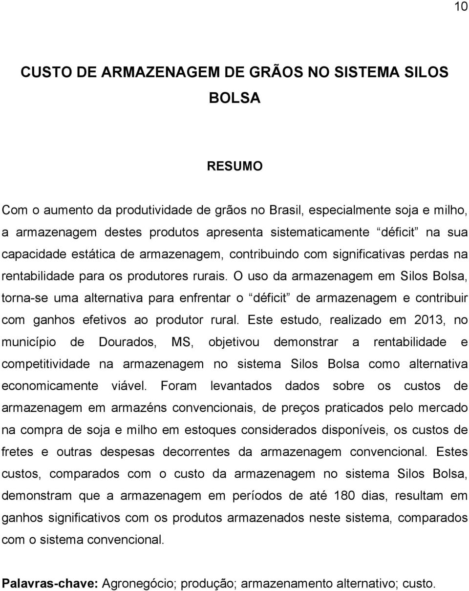 O uso da armazenagem em Silos Bolsa, torna-se uma alternativa para enfrentar o déficit de armazenagem e contribuir com ganhos efetivos ao produtor rural.