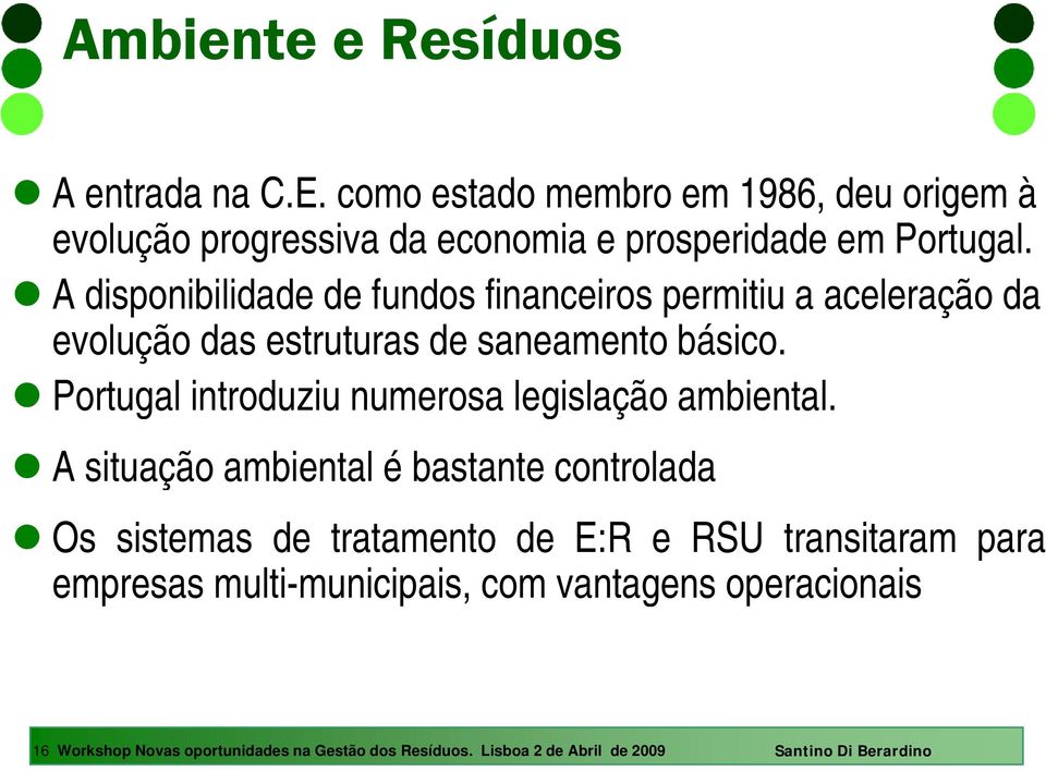 Portugal introduziu numerosa legislação ambiental.
