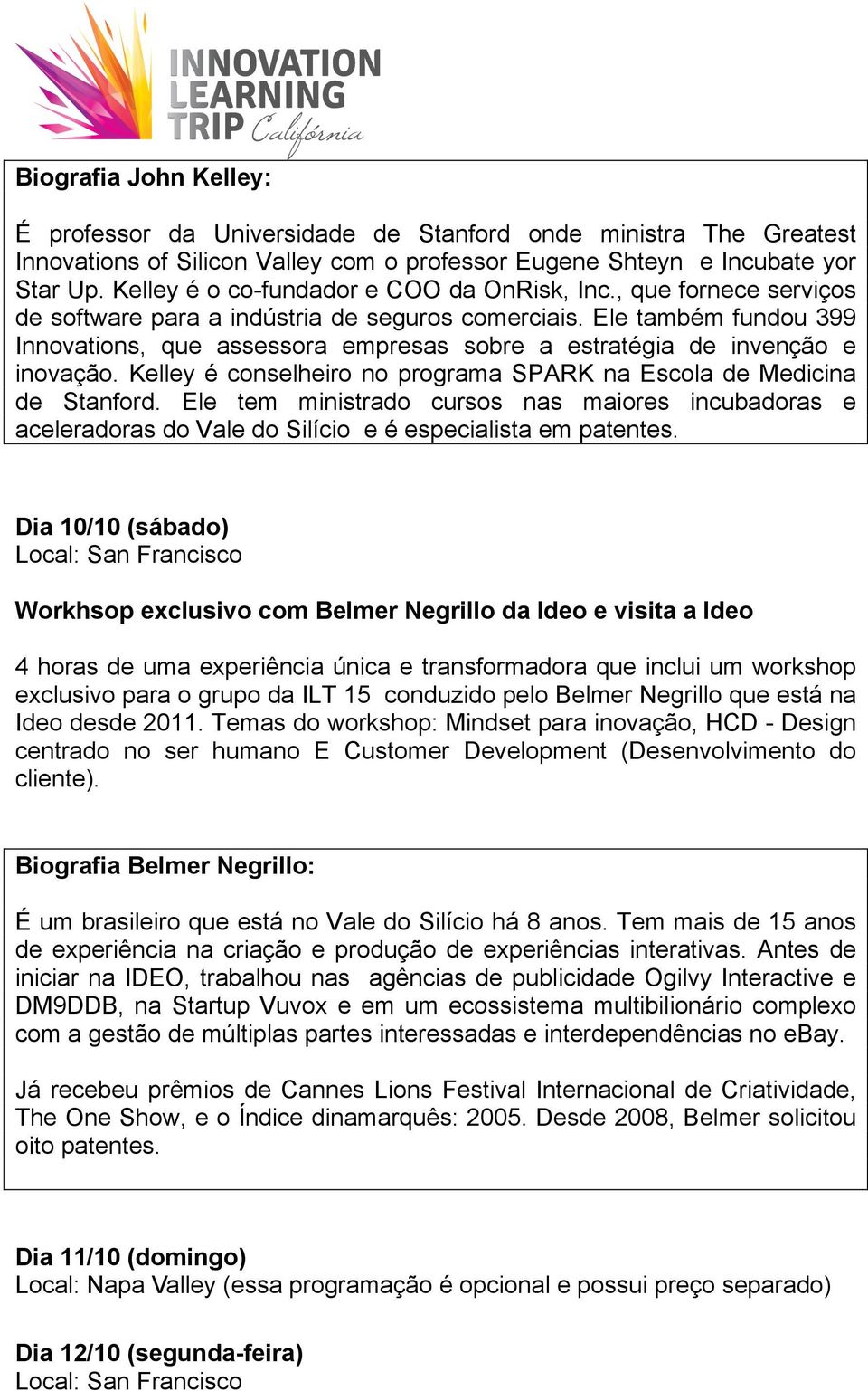 Ele também fundou 399 Innovations, que assessora empresas sobre a estratégia de invenção e inovação. Kelley é conselheiro no programa SPARK na Escola de Medicina de Stanford.