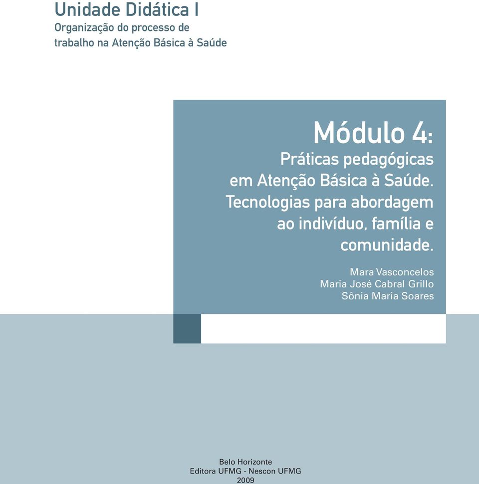 Tecnologias para abordagem ao indivíduo, família e comunidade.