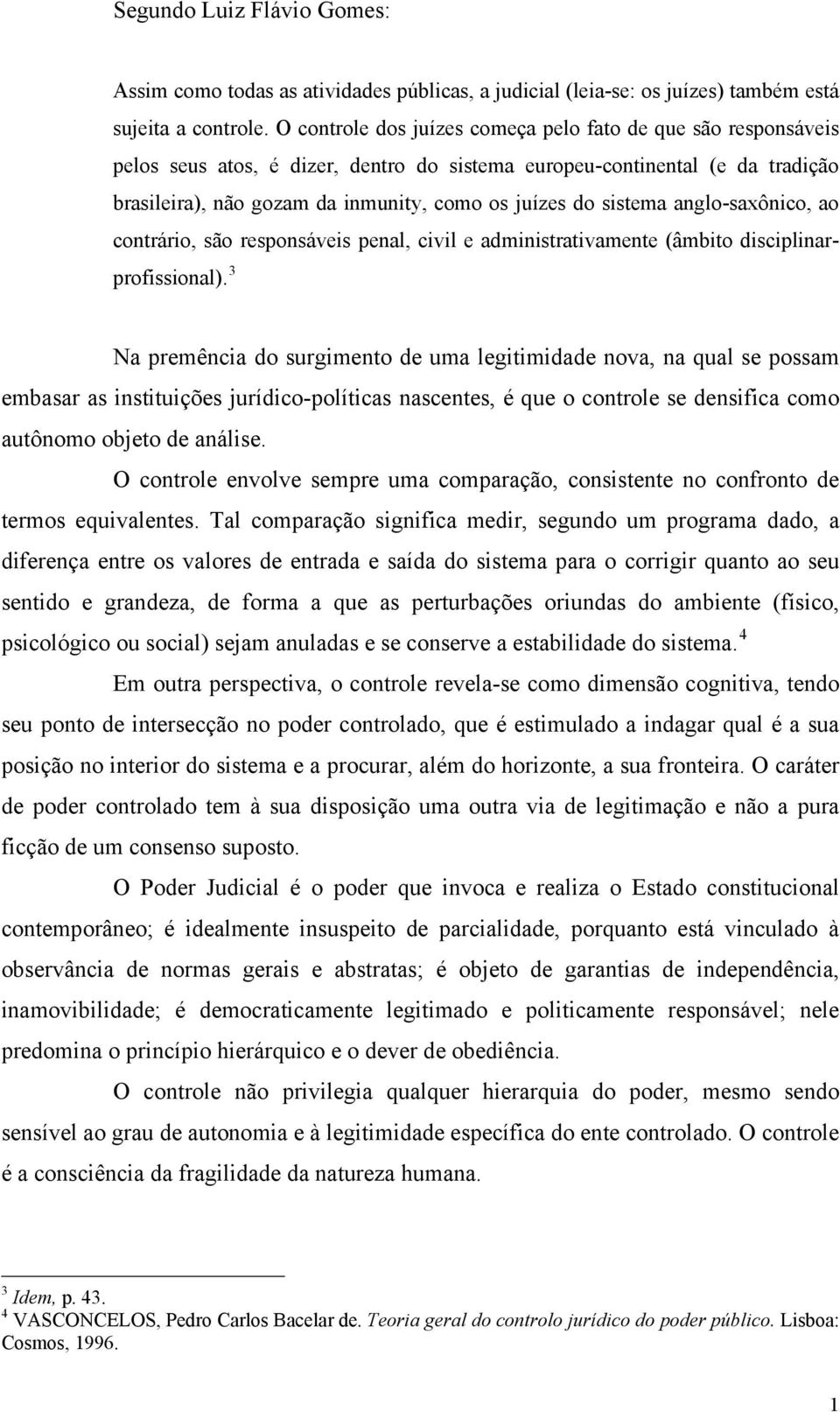 sistema anglo-saxônico, ao contrário, são responsáveis penal, civil e administrativamente (âmbito disciplinarprofissional).