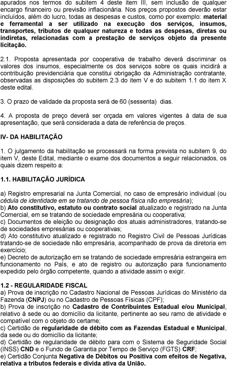 tributos de qualquer natureza e todas as despesas, diretas ou indiretas, relacionadas com a prestação de serviços objeto da presente licitação. 2.1.