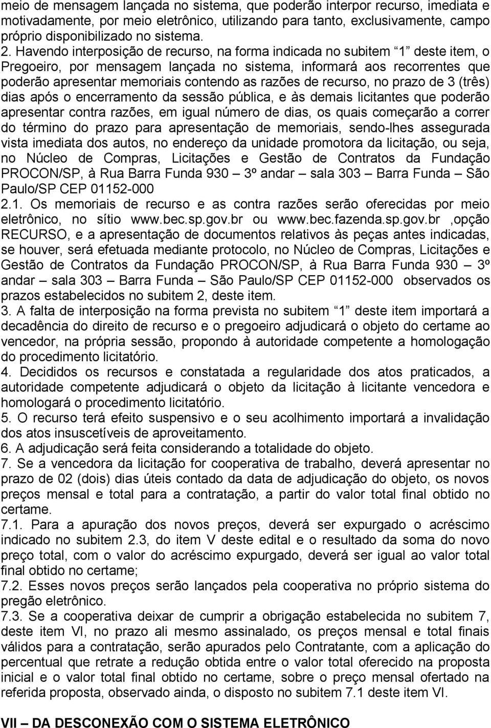 de recurso, no prazo de 3 (três) dias após o encerramento da sessão pública, e às demais licitantes que poderão apresentar contra razões, em igual número de dias, os quais começarão a correr do