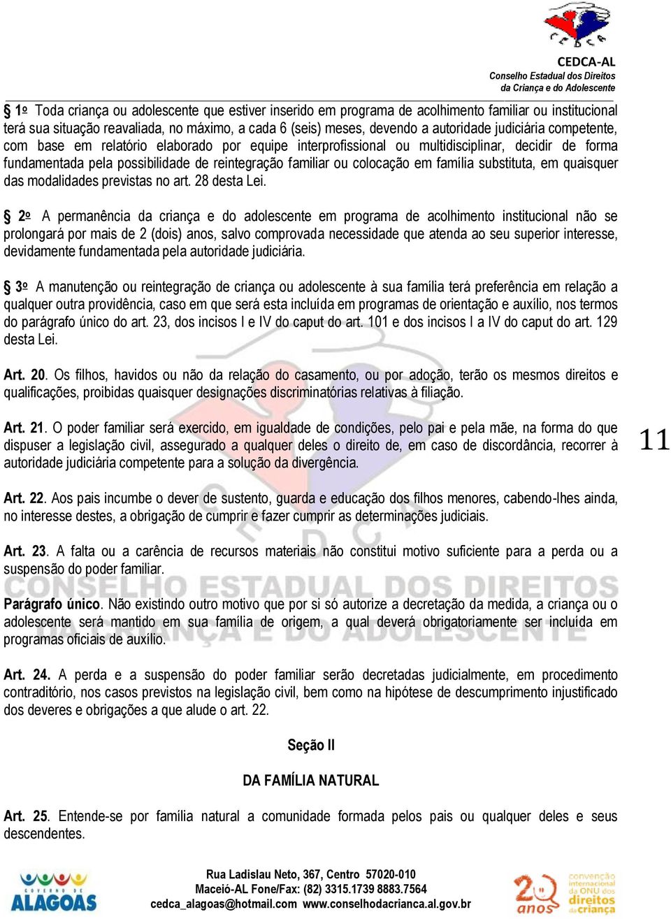 família substituta, em quaisquer das modalidades previstas no art. 28 desta Lei.