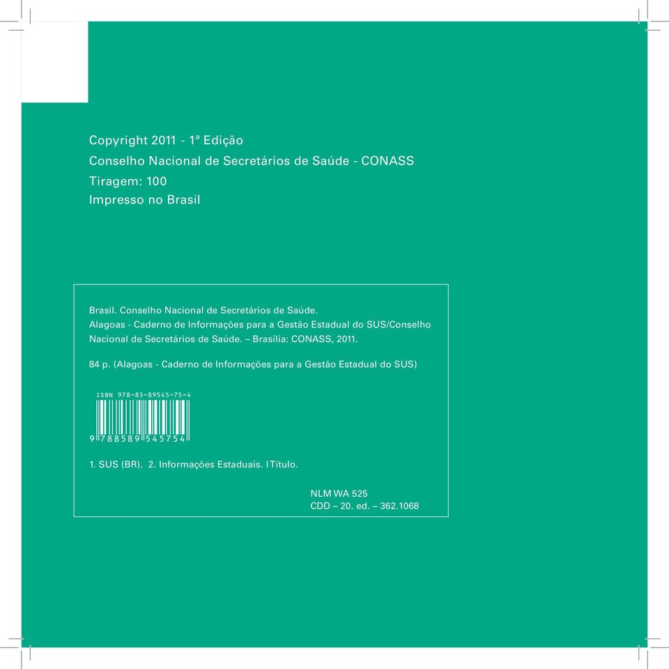 Alagoas - Caderno de Informações para a Gestão Estadual do SUS/ Brasília: CONASS, 2011. 84 p.