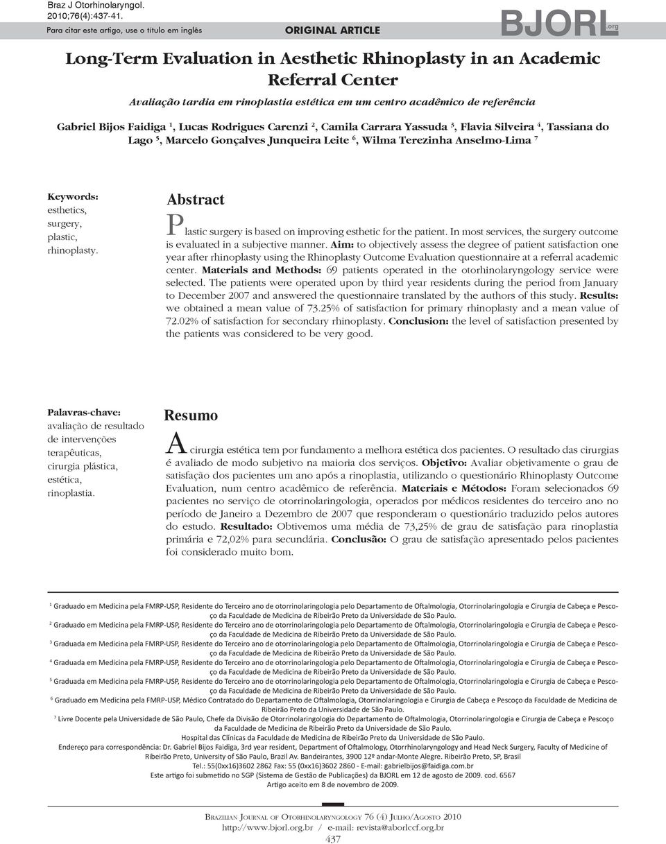 acadêmico de referência BJORL Gabriel Bijos Faidiga 1, Lucas Rodrigues Carenzi 2, Camila Carrara Yassuda 3, Flavia Silveira 4, Tassiana do Lago 5, Marcelo Gonçalves Junqueira Leite 6, Wilma Terezinha