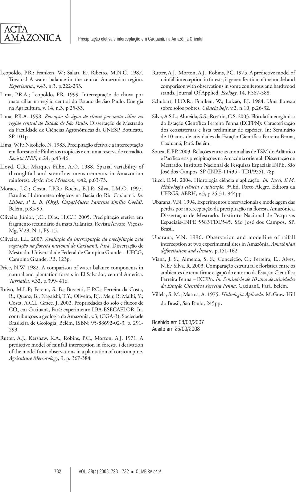 Retenção de água de chuva por mata ciliar na região central do Estado de São Paulo. Dissertação de Mestrado da Faculdade de Ciências Agronômicas da UNESP, Botucatu, SP. 101p. Lima, W.P.; Nicolielo, N.