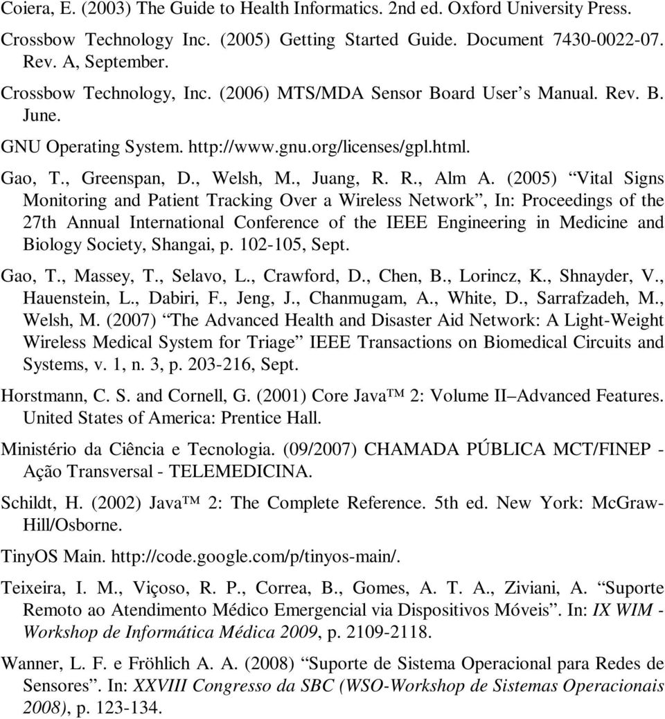 (2005) Vital Signs Monitoring and Patient Tracking Over a Wireless Network, In: Proceedings of the 27th Annual International Conference of the IEEE Engineering in Medicine and Biology Society,