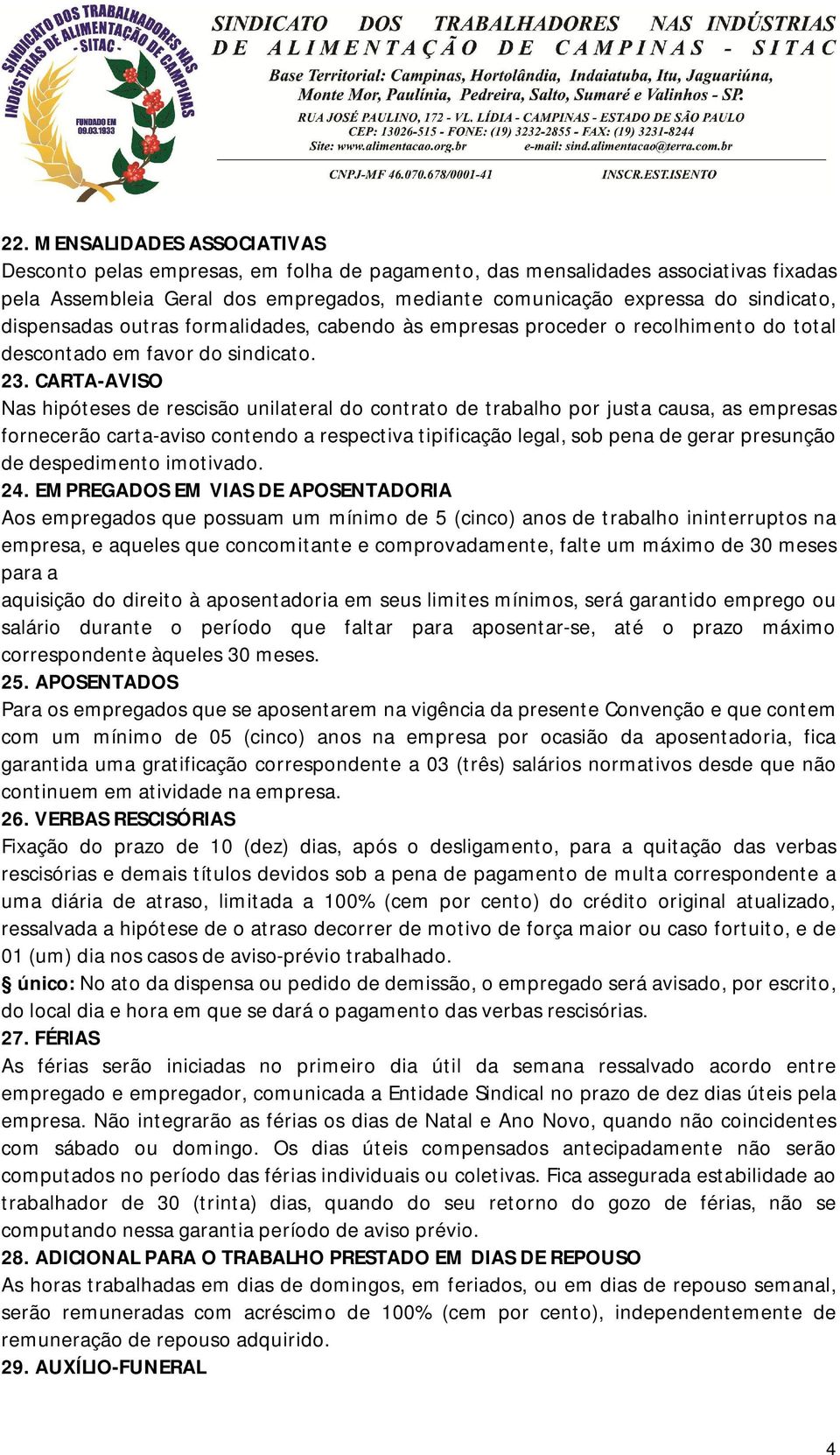 CARTA-AVISO Nas hipóteses de rescisão unilateral do contrato de trabalho por justa causa, as empresas fornecerão carta-aviso contendo a respectiva tipificação legal, sob pena de gerar presunção de