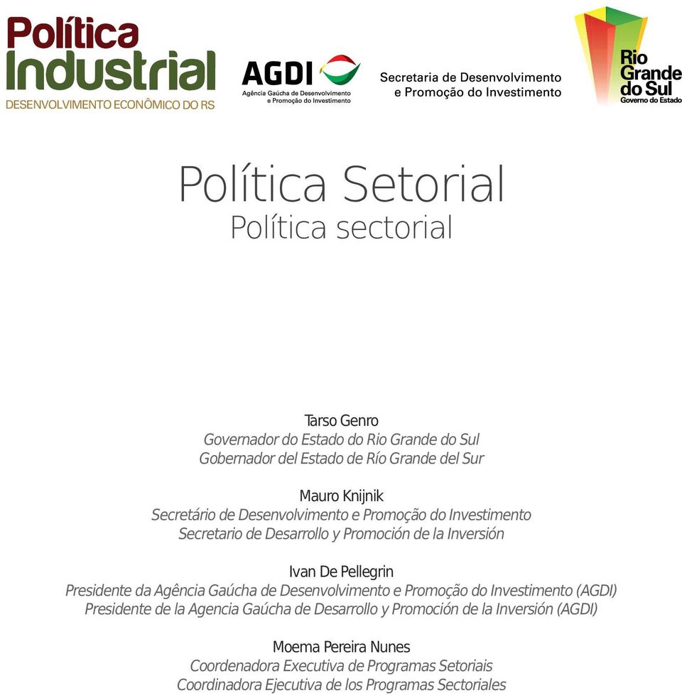 De Pellegrin Presidente da Agência Gaúcha de Desenvolvimento e Promoção do Investimento (AGDI) Presidente de la Agencia Gaúcha de Desarrollo y