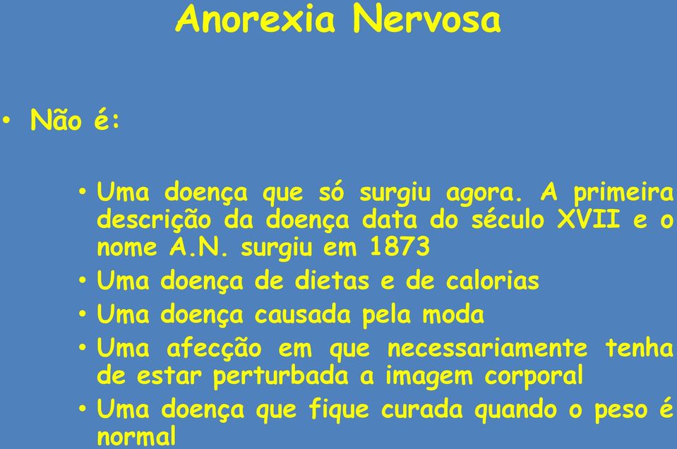 surgiu em 1873 Uma doença de dietas e de calorias Uma doença causada pela moda Uma