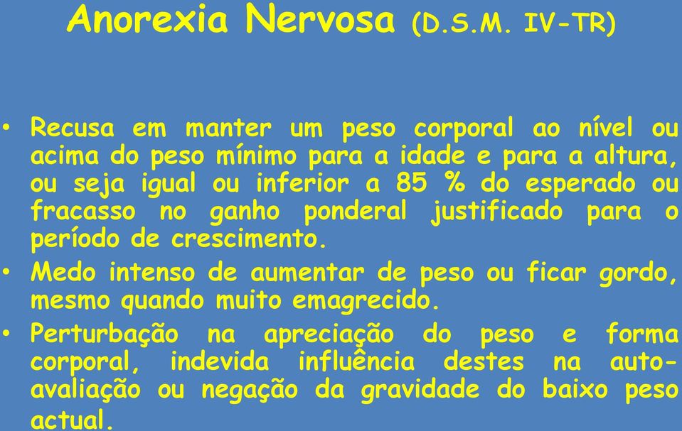 igual ou inferior a 85 % do esperado ou fracasso no ganho ponderal justificado para o período de crescimento.