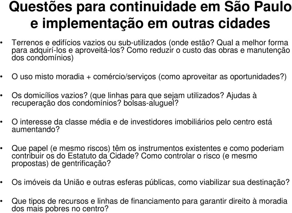 Ajudas à recuperação dos condomínios? bolsas-aluguel? O interesse da classe média e de investidores imobiliários pelo centro está aumentando?