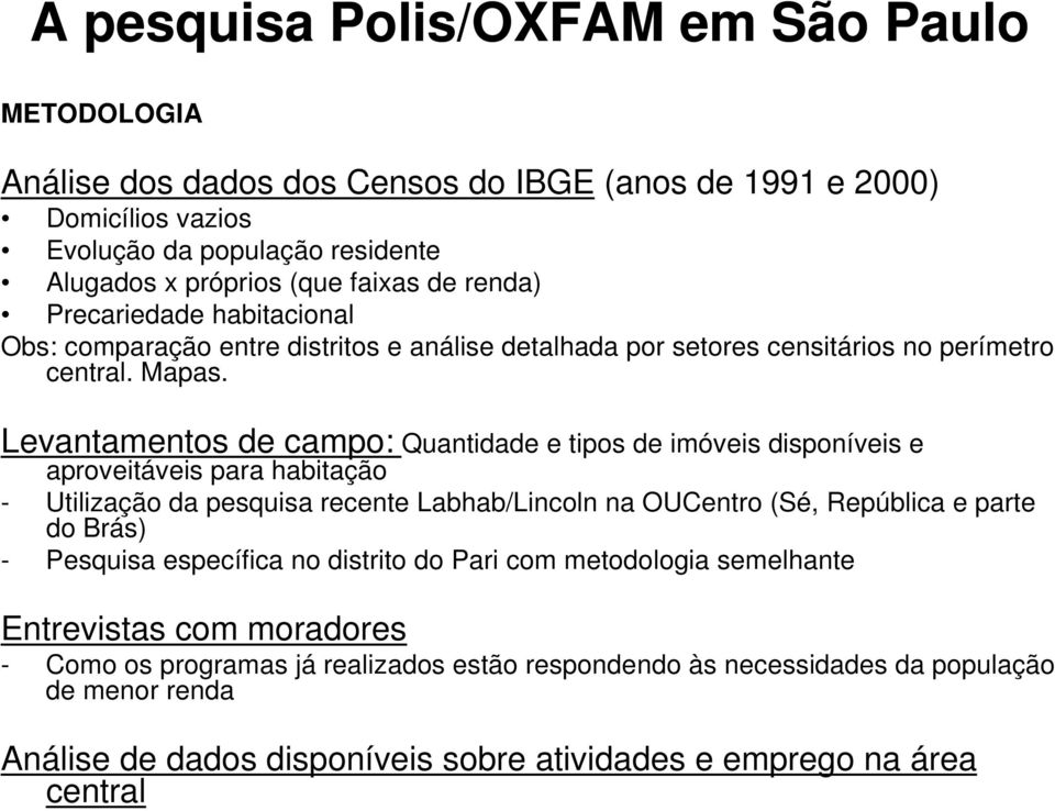 Levantamentos de campo: Quantidade e tipos de imóveis disponíveis e aproveitáveis para habitação - Utilização da pesquisa recente Labhab/Lincoln na OUCentro (Sé, República e parte do Brás) -