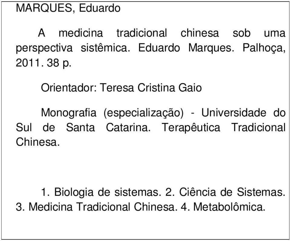 Orientador: Teresa Cristina Gaio Monografia (especialização) - Universidade do Sul de