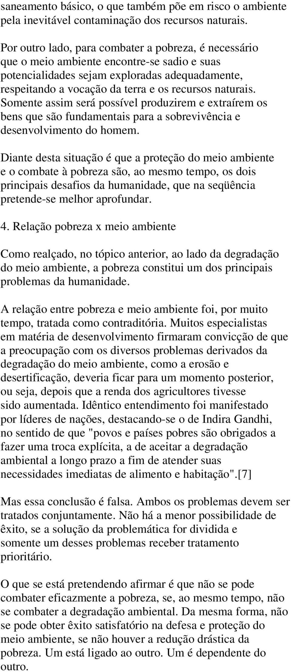 naturais. Somente assim será possível produzirem e extraírem os bens que são fundamentais para a sobrevivência e desenvolvimento do homem.