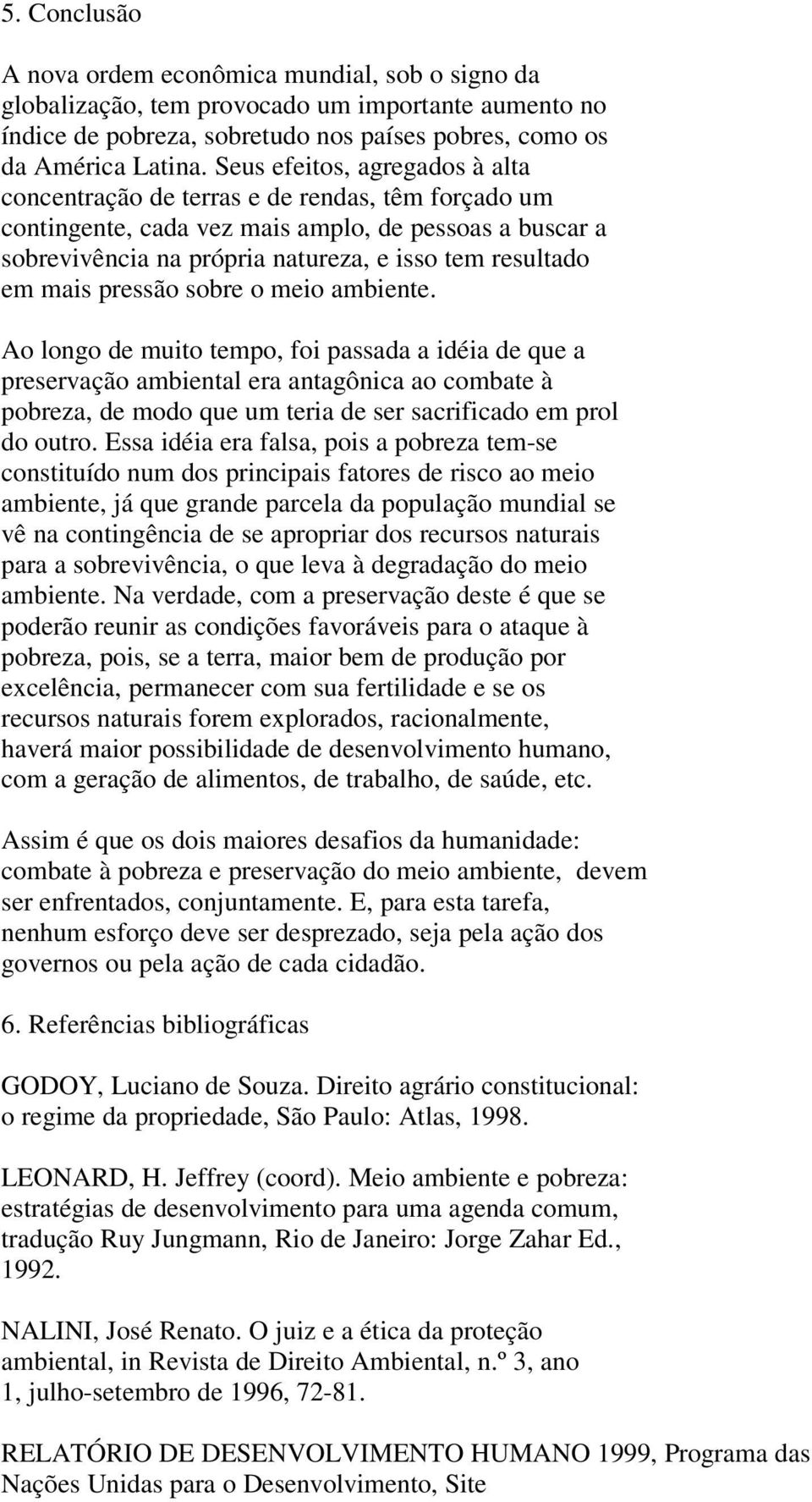 mais pressão sobre o meio ambiente.