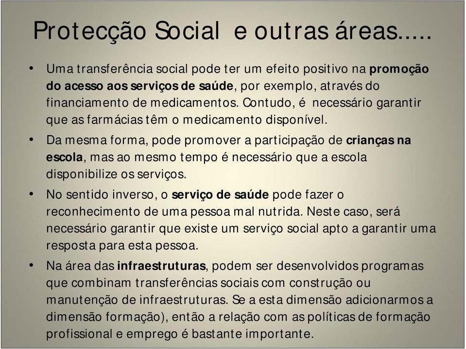 Da mesma forma, pode promover a participação de crianças na escola, mas ao mesmo tempo é necessário que a escola disponibilize os serviços.