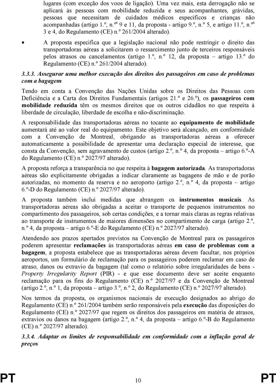 (artigo 1.º, n.º s 9 e 11, da proposta - artigo 9.º, n.º 5, e artigo 11.º, n.º s 3 e 4, do Regulamento (CE) n.º 261/2004 alterado).