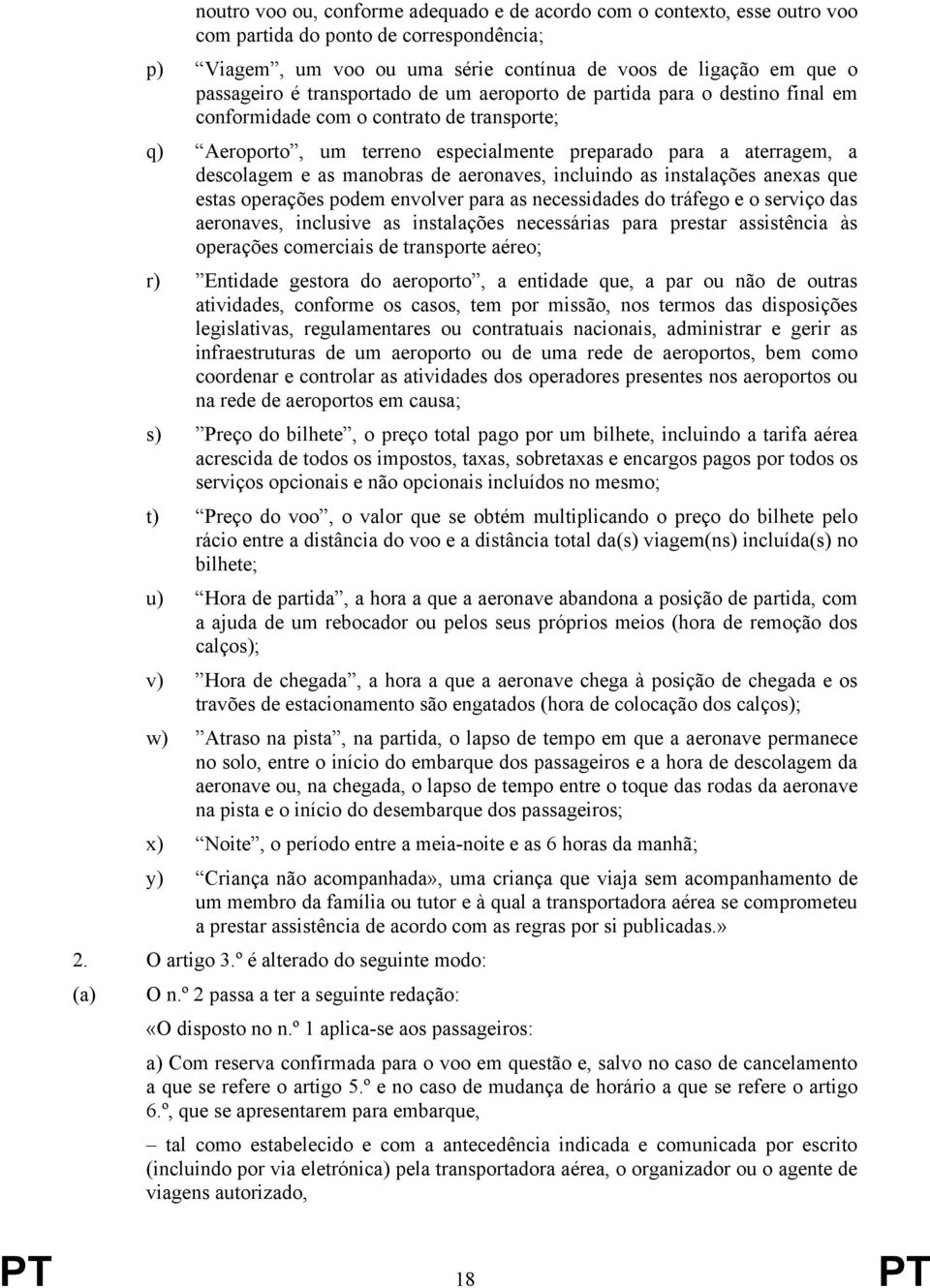 manobras de aeronaves, incluindo as instalações anexas que estas operações podem envolver para as necessidades do tráfego e o serviço das aeronaves, inclusive as instalações necessárias para prestar