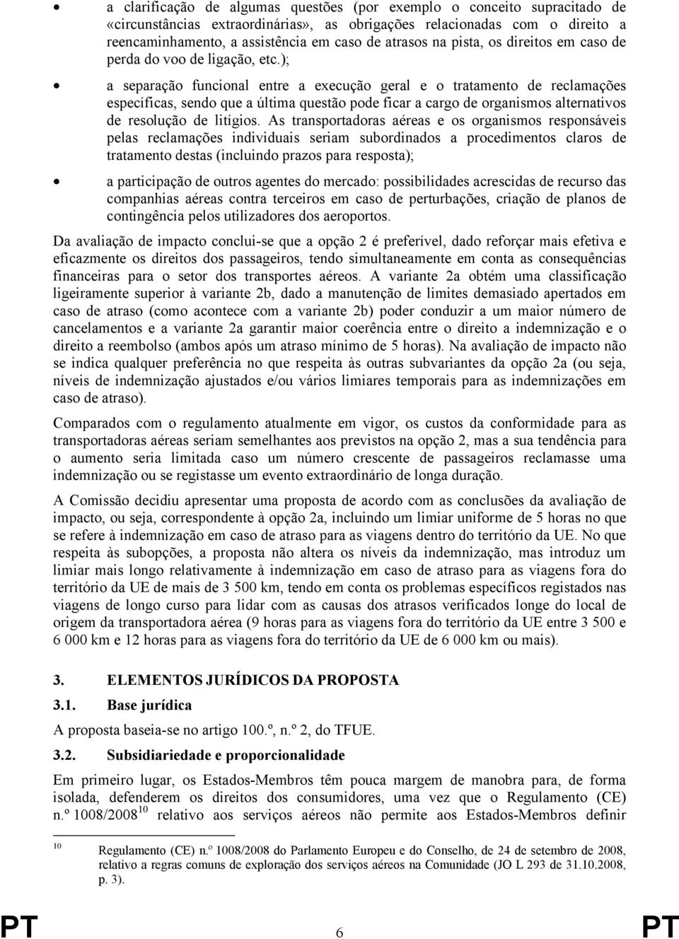 ); a separação funcional entre a execução geral e o tratamento de reclamações específicas, sendo que a última questão pode ficar a cargo de organismos alternativos de resolução de litígios.