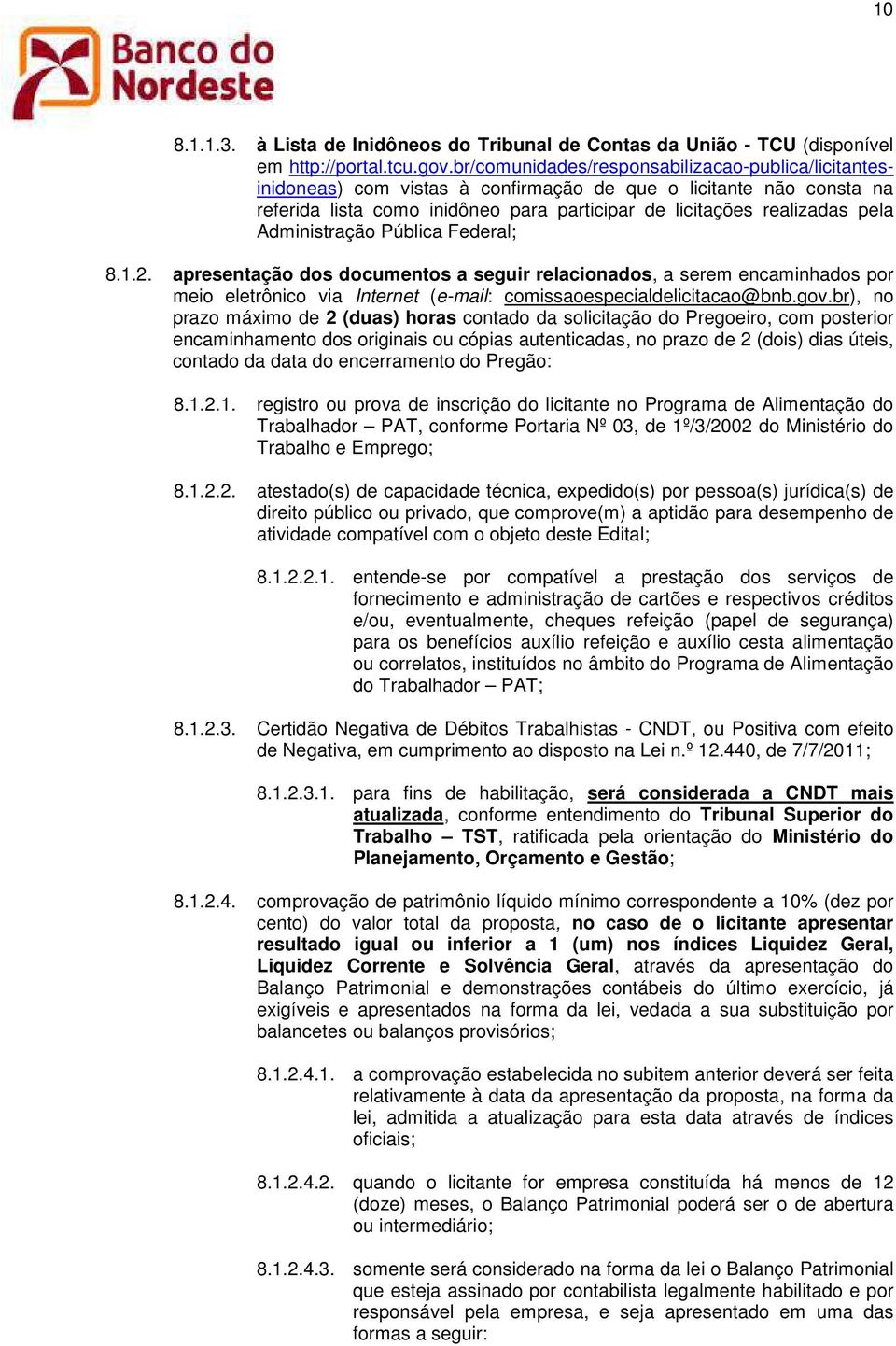 Administração Pública Federal; 8.1.2. apresentação dos documentos a seguir relacionados, a serem encaminhados por meio eletrônico via Internet (e-mail: comissaoespecialdelicitacao@bnb.gov.