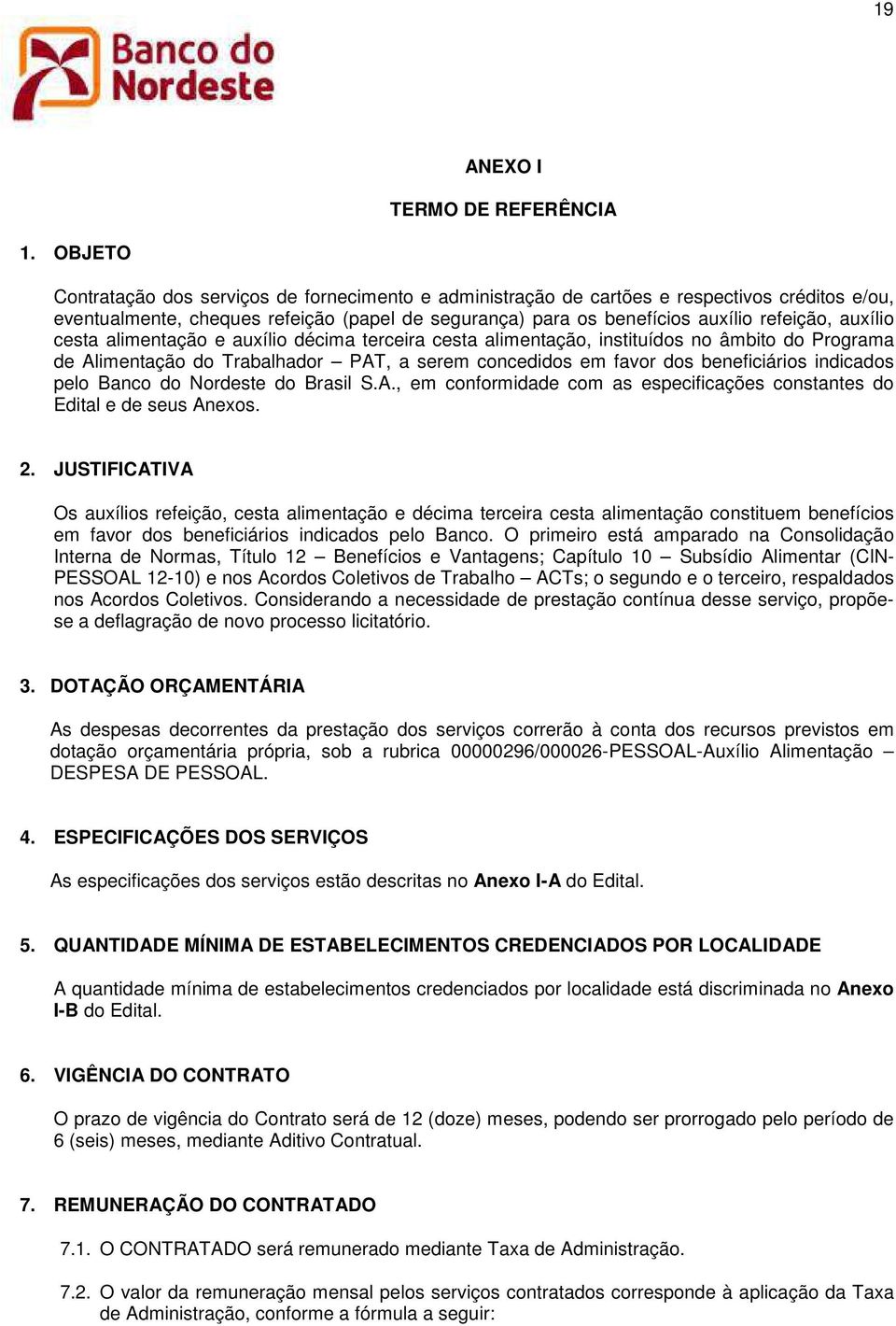 auxílio cesta alimentação e auxílio décima terceira cesta alimentação, instituídos no âmbito do Programa de Alimentação do Trabalhador PAT, a serem concedidos em favor dos beneficiários indicados