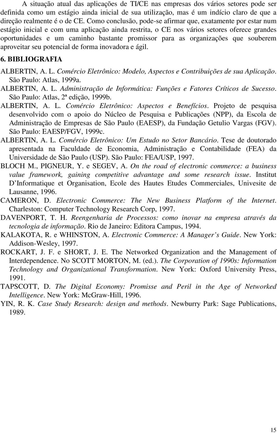 para as organizações que souberem aproveitar seu potencial de forma inovadora e ágil. 6. BIBLIOGRAFIA ALBERTIN, A. L. Comércio Eletrônico: Modelo, Aspectos e Contribuições de sua Aplicação.