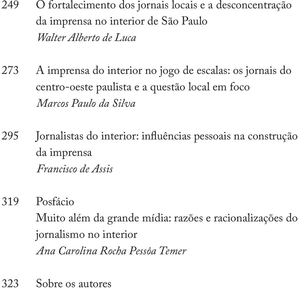 da Silva 295 Jornalistas do interior: influências pessoais na construção da imprensa Francisco de Assis 319 Posfácio Muito