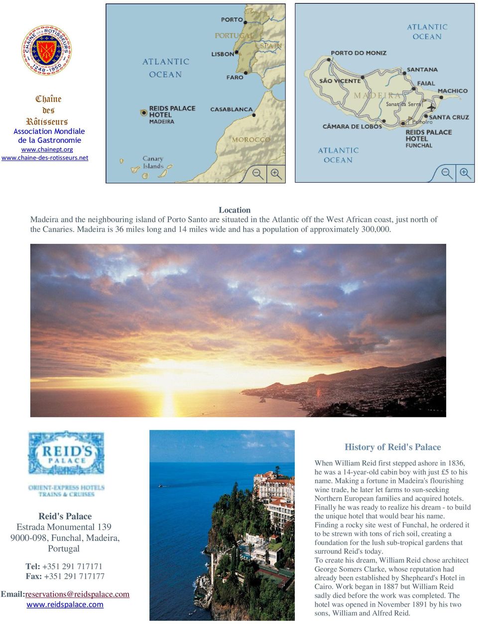 Madeira is 36 miles long and 14 miles wide and has a population of approximately 300,000.