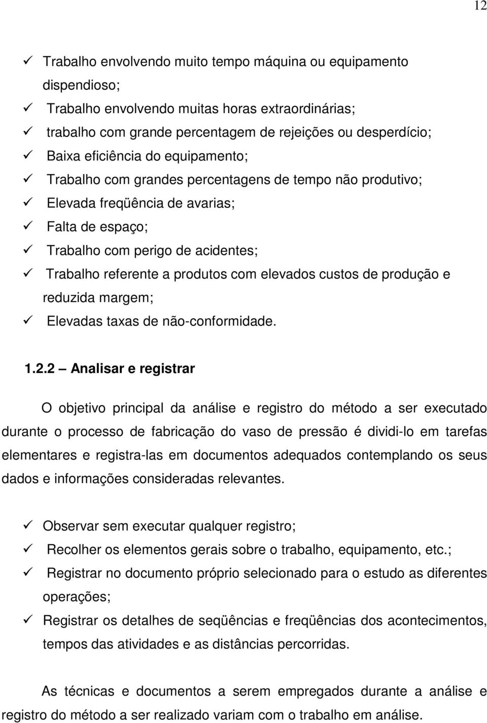 custos de produção e reduzida margem; Elevadas taxas de não-conformidade. 1.2.