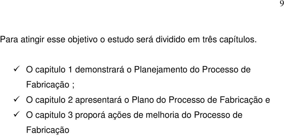 O capitulo 1 demonstrará o Planejamento do Processo de Fabricação