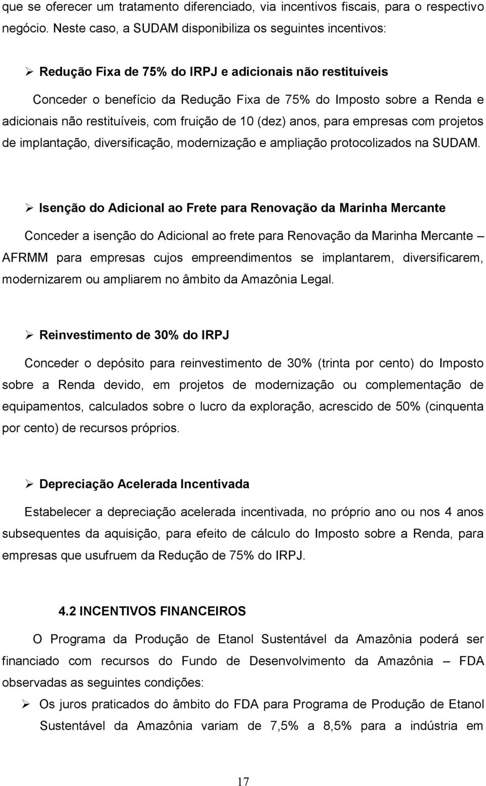 não restituíveis, com fruição de 10 (dez) anos, para empresas com projetos de implantação, diversificação, modernização e ampliação protocolizados na SUDAM.