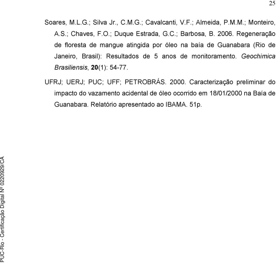 de monitoramento. Geochimica Brasiliensis, 20(1): 54-77. UFRJ; UERJ; PUC; UFF; PETROBRÁS. 2000.