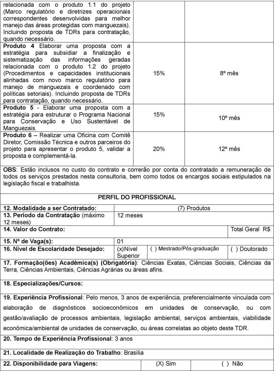 Produto 4 Elaborar uma proposta com a estratégia para subsidiar a finalização e sistematização das informações geradas relacionada com o produto 1.