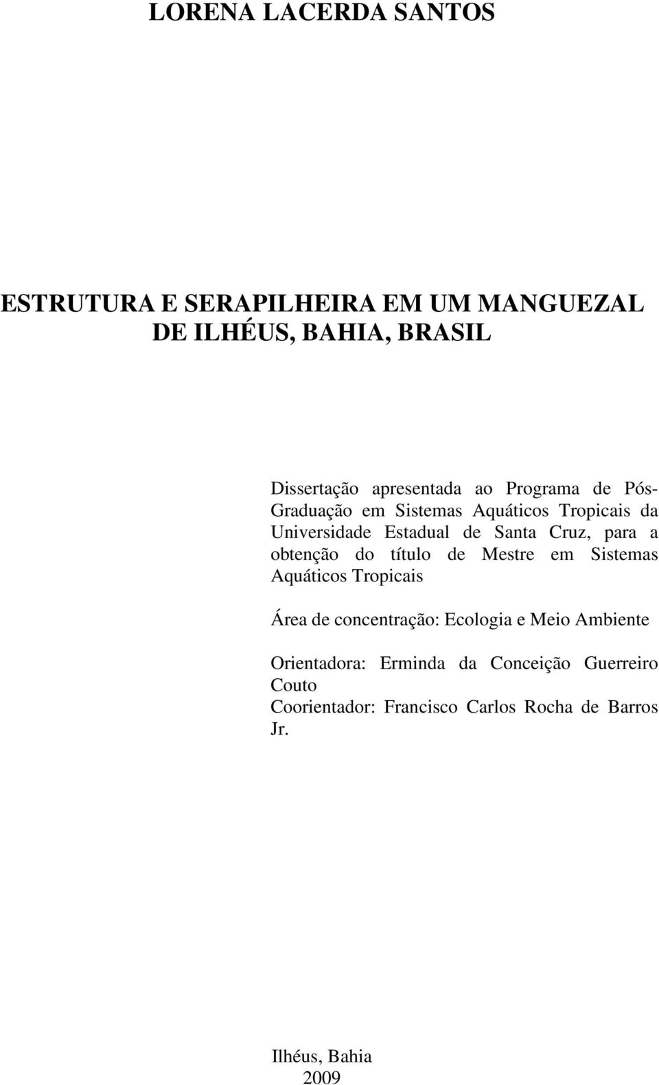 obtenção do título de Mestre em Sistemas Aquáticos Tropicais Área de concentração: Ecologia e Meio Ambiente