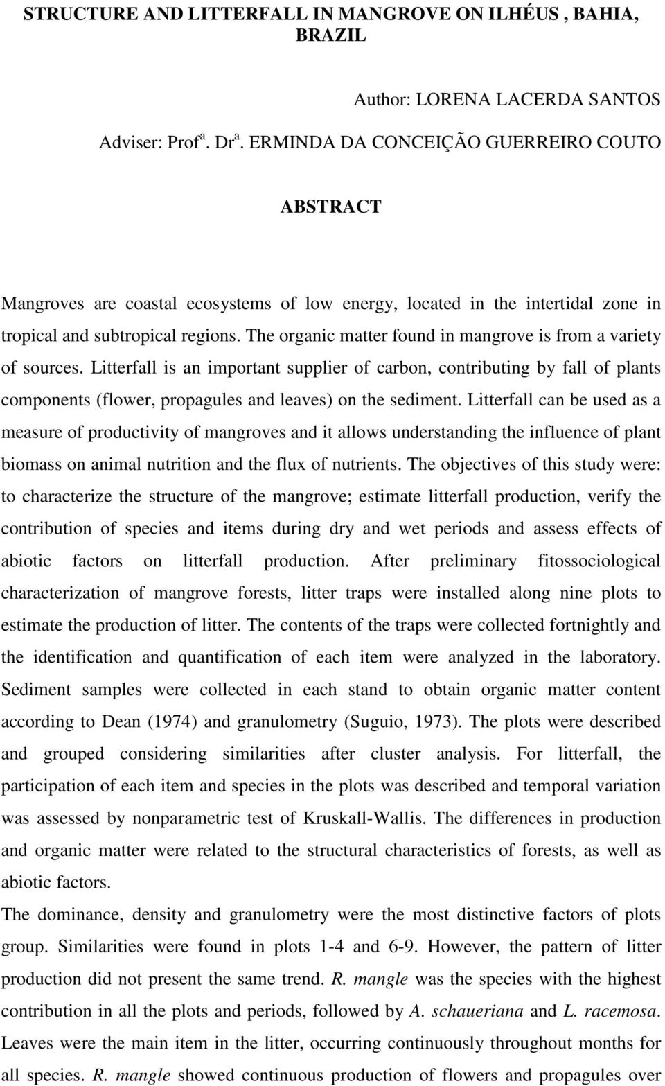 The organic matter found in mangrove is from a variety of sources.