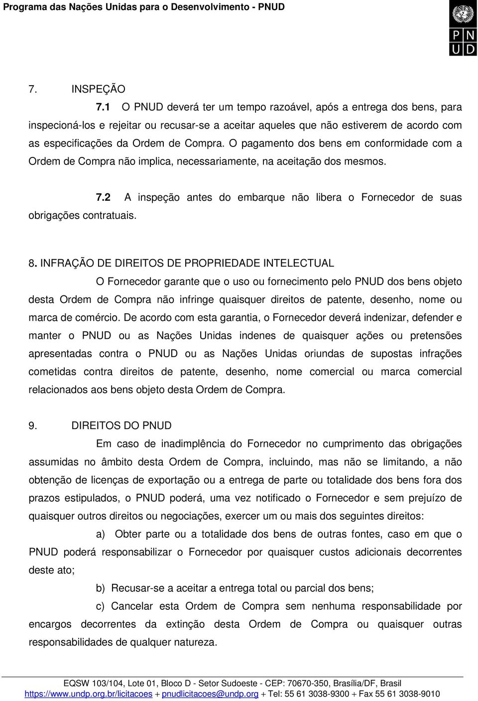 O pagamento dos bens em conformidade com a Ordem de Compra não implica, necessariamente, na aceitação dos mesmos. obrigações contratuais. 7.