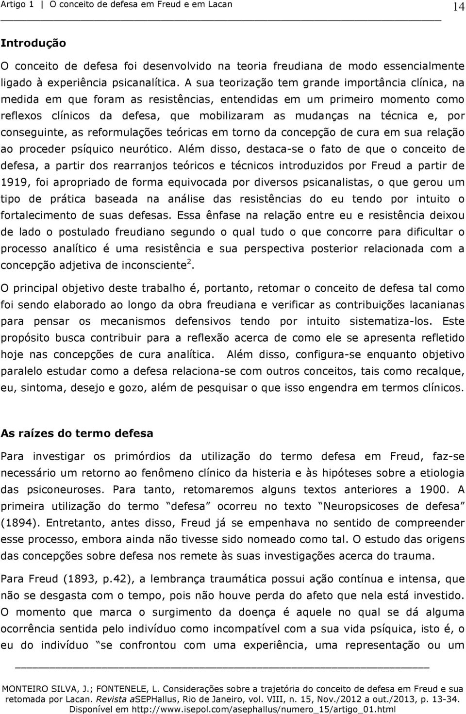 por conseguinte, as reformulações teóricas em torno da concepção de cura em sua relação ao proceder psíquico neurótico.