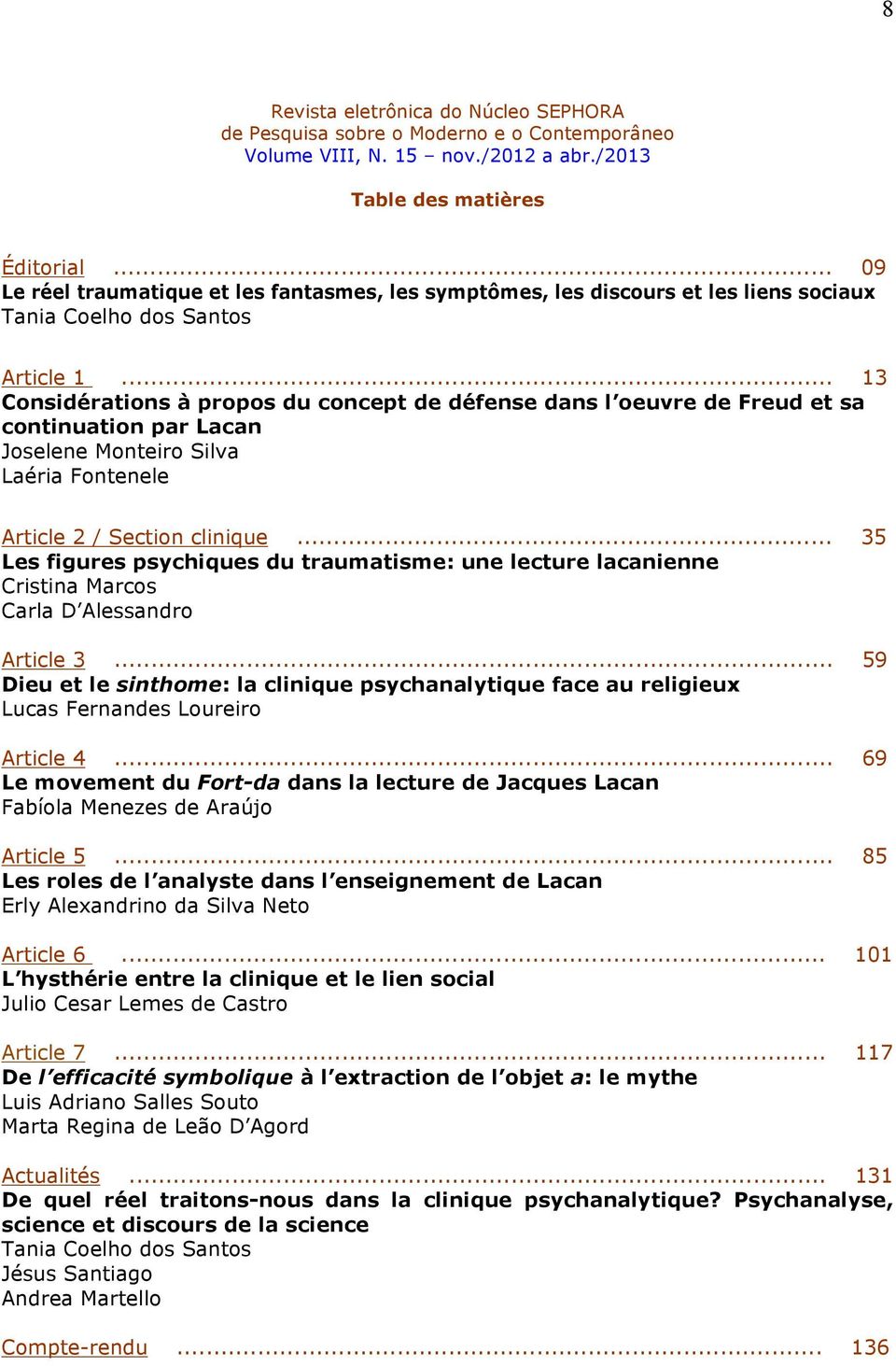 .. 13 Considérations à propos du concept de défense dans l oeuvre de Freud et sa continuation par Lacan Joselene Monteiro Silva Laéria Fontenele Article 2 / Section clinique.