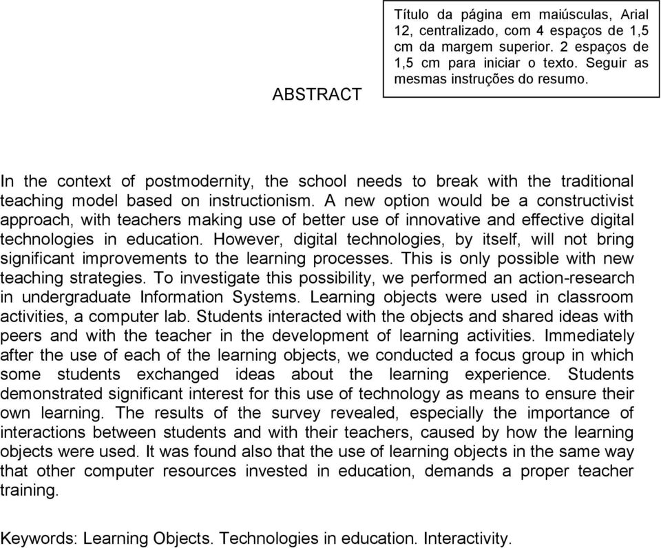 A new option would be a constructivist approach, with teachers making use of better use of innovative and effective digital technologies in education.