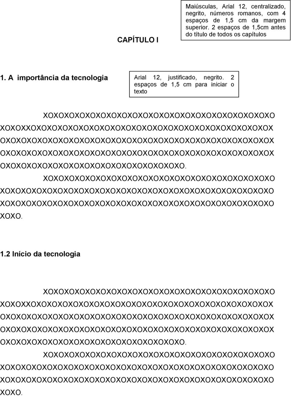 2 espaços de 1,5 cm para iniciar o texto XOXOXOXOXOXOXOXOXOXOXOXOXOXOXOXOXOXOXOXOXOXO XOXOXXOXOXOXOXOXOXOXOXOXOXOXOXOXOXOXOXOXOXOXOXOXOXOX