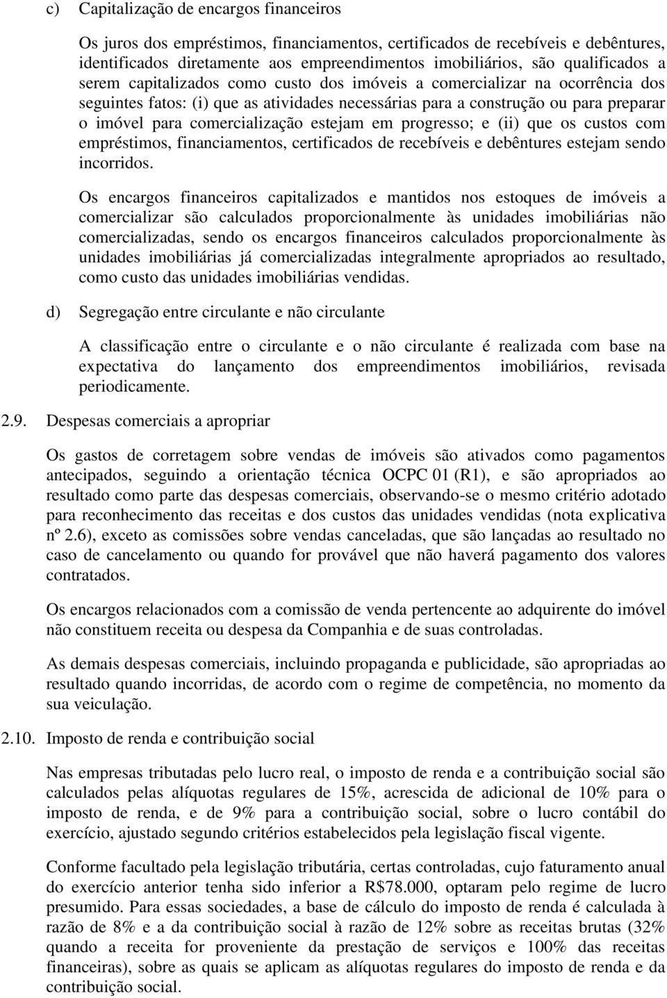 comercialização estejam em progresso; e (ii) que os custos com empréstimos, financiamentos, certificados de recebíveis e debêntures estejam sendo incorridos.