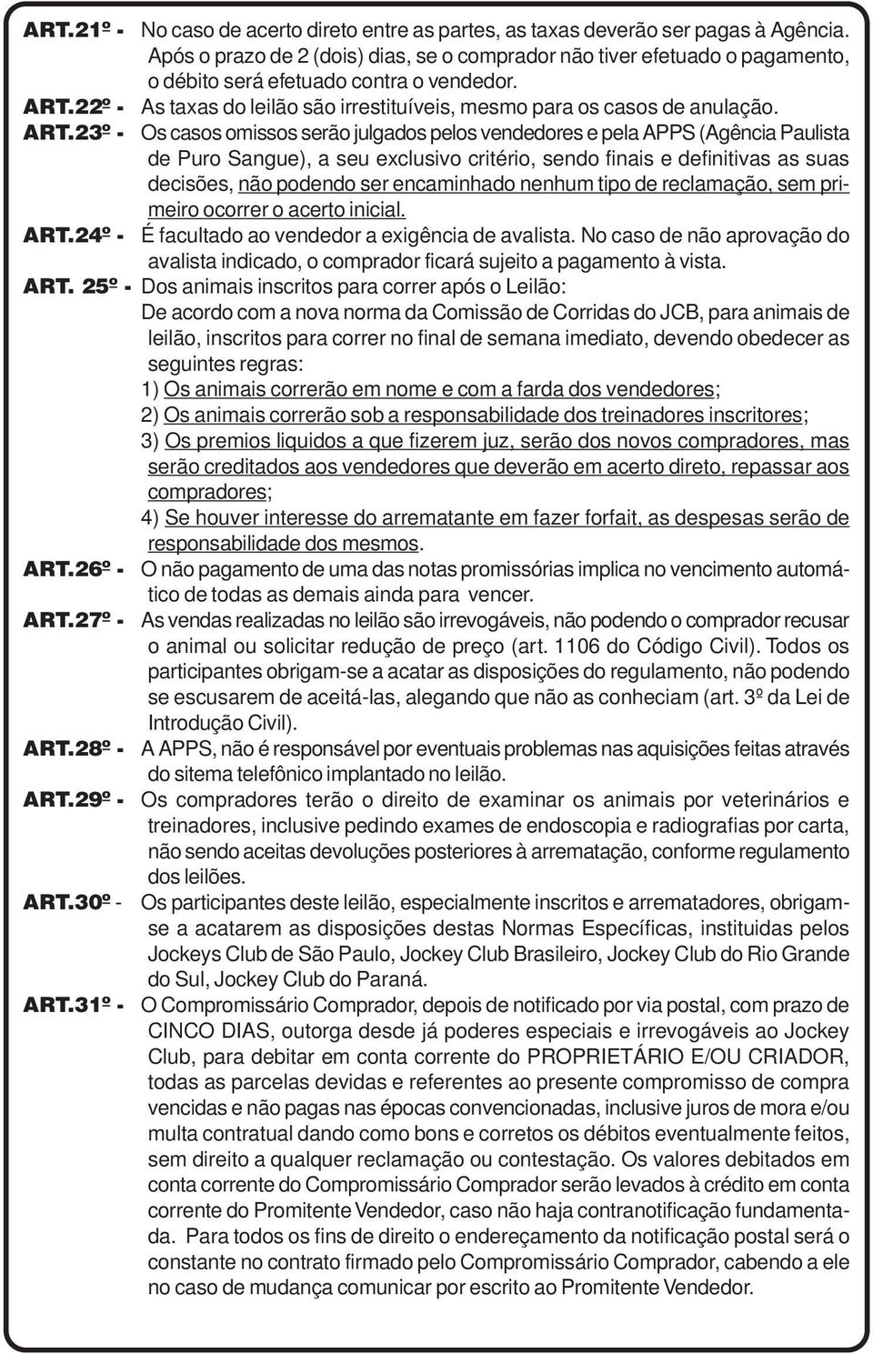 22º - As taxas do leilão são irrestituíveis, mesmo para os casos de anulação. ART.