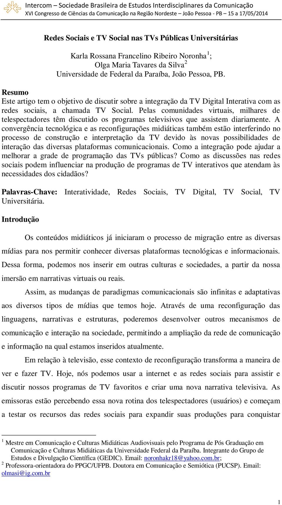 Pelas comunidades virtuais, milhares de telespectadores têm discutido os programas televisivos que assistem diariamente.